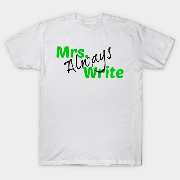 Mrs. Always Write (Green) T-Shirt by Margarita